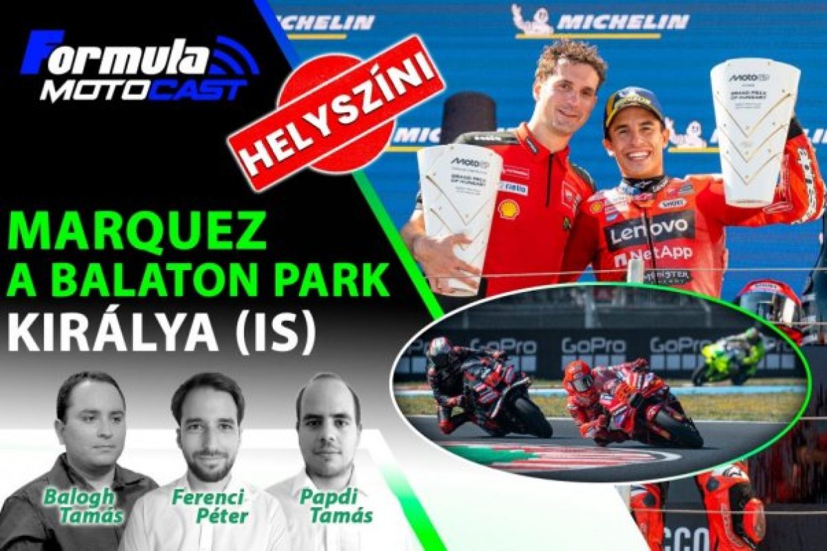 Marquez, a Balaton Park uralkodója – Formula Motocast