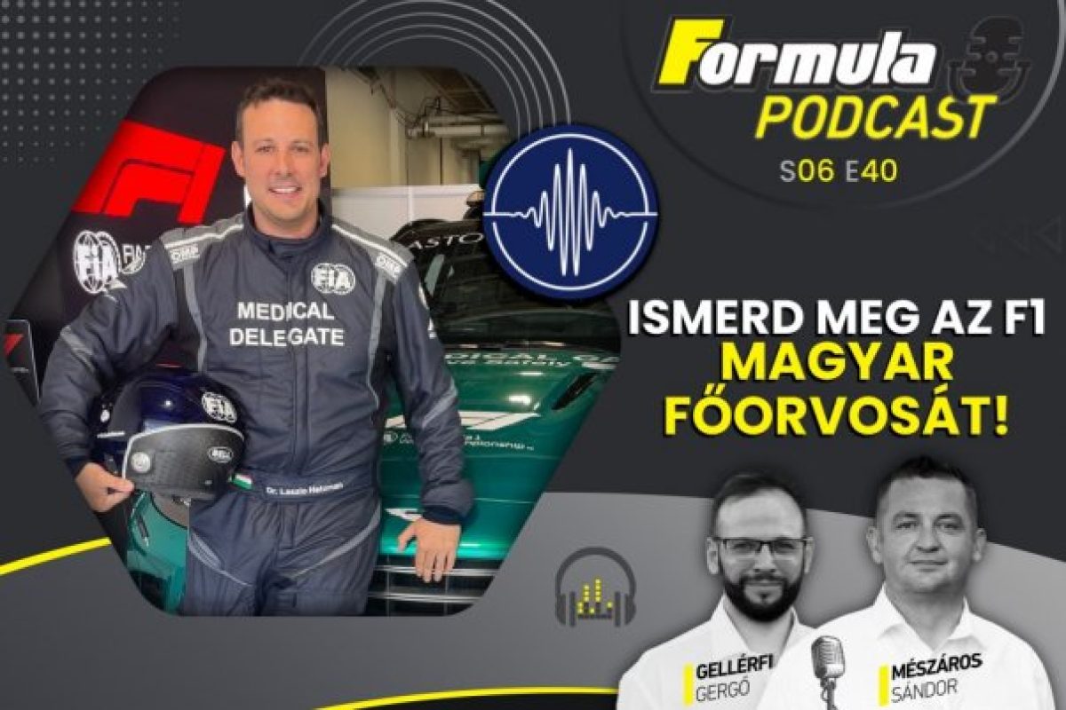 Exkluzív interjú az F1 magyar főorvosával a legújabb podcastban