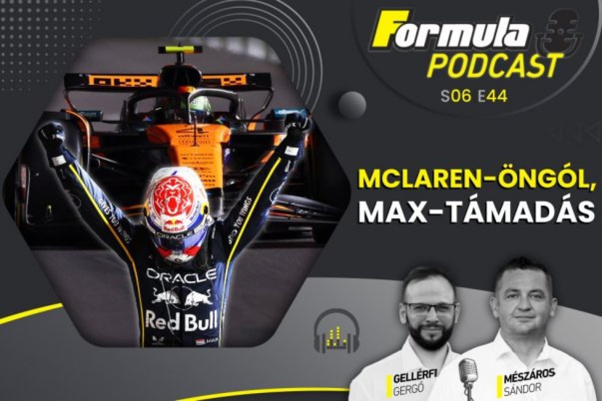 A McLaren-öngól és Verstappen-támadás: Az F1 legfrissebb eseményei a podcastunkban