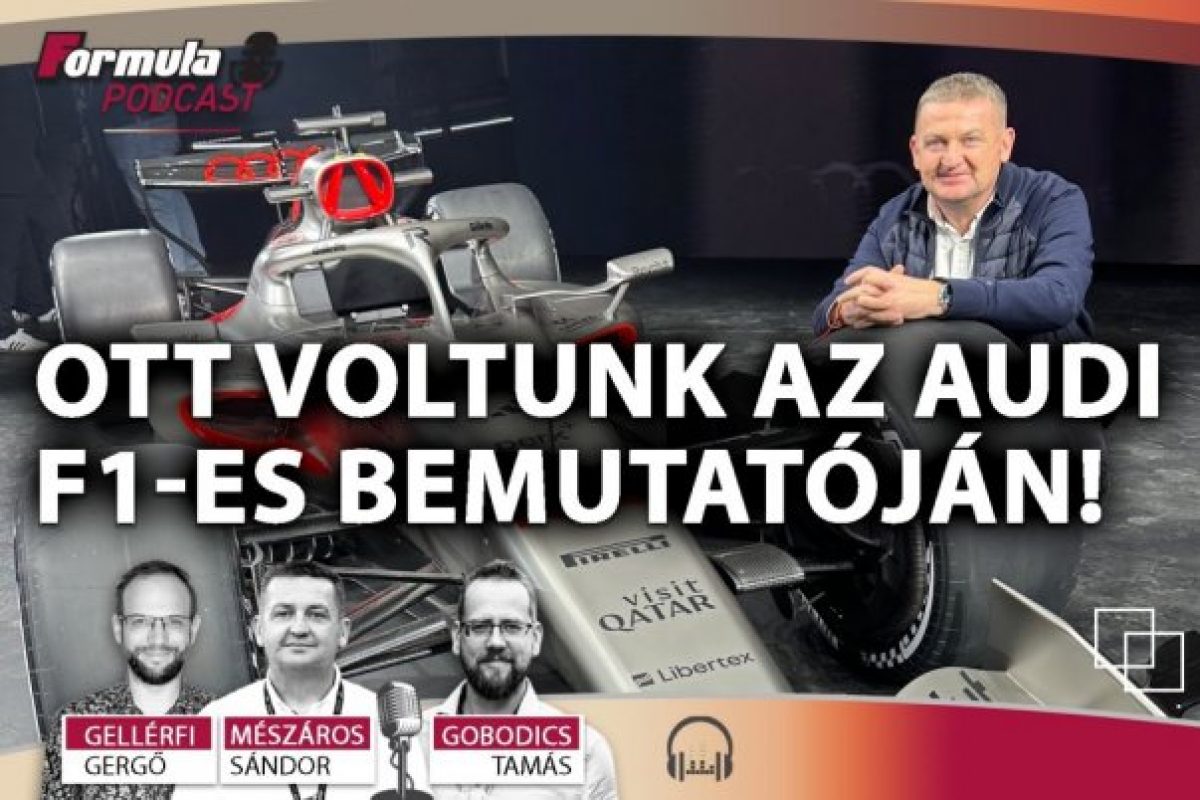Audi F1-es bemutatója: Különleges beszámoló a podcastban!
